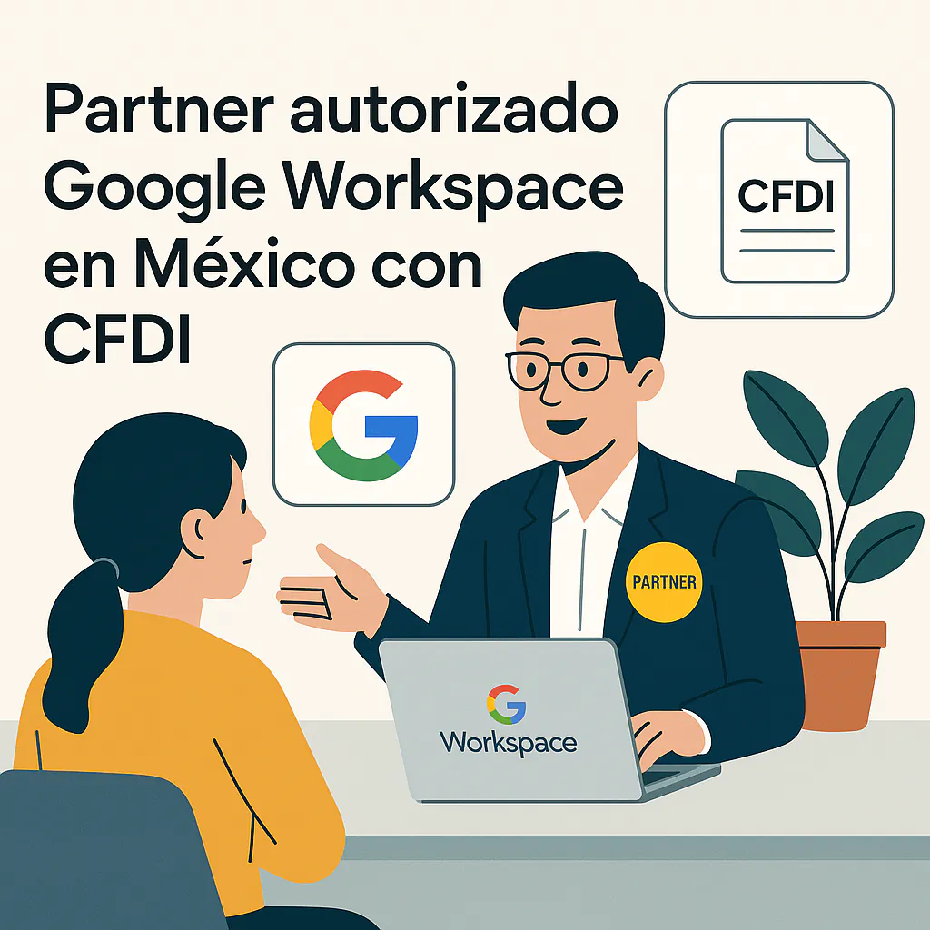 Partner autorizado de Google Workspace en México con CFDI